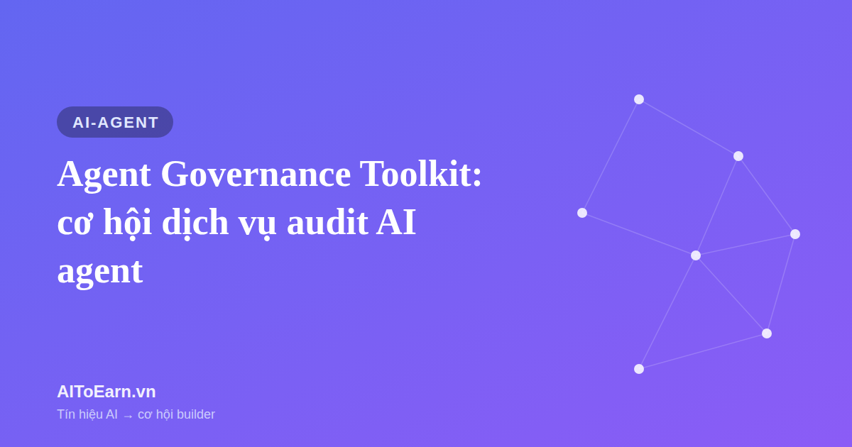 Agent Governance Toolkit: cơ hội dịch vụ audit AI agent