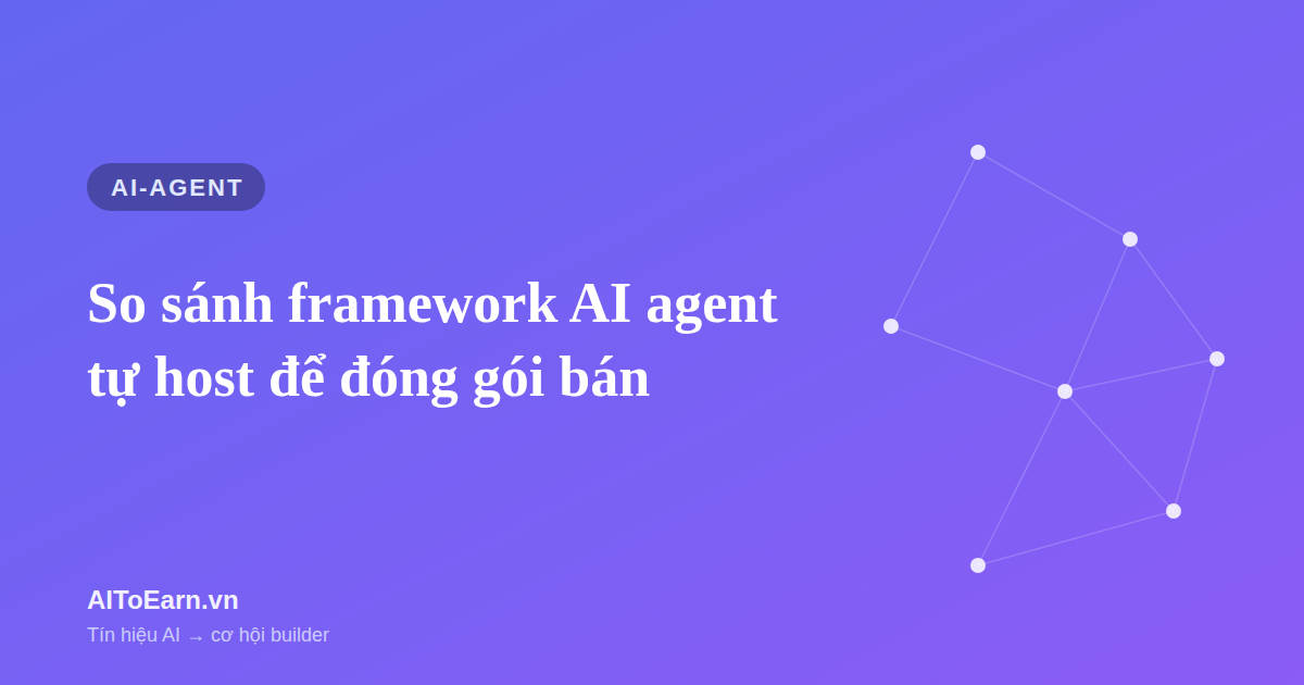 So sánh framework AI agent tự host để đóng gói bán