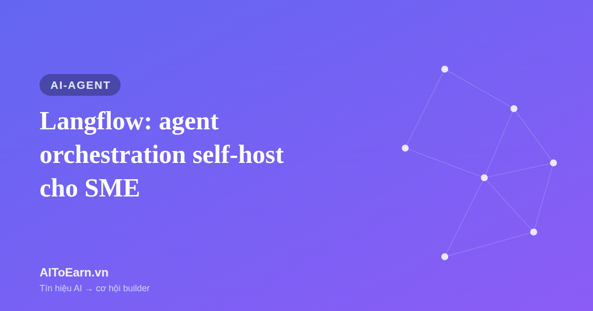 Langflow 153k sao: agent orchestration self-host cho SME