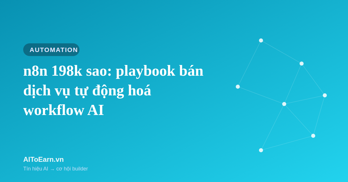 n8n 198k sao: playbook bán dịch vụ tự động hoá workflow AI
