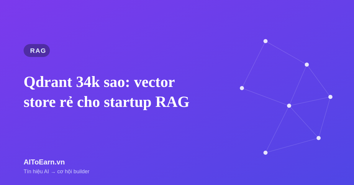 Qdrant 34k sao: vector store rẻ cho startup RAG Việt