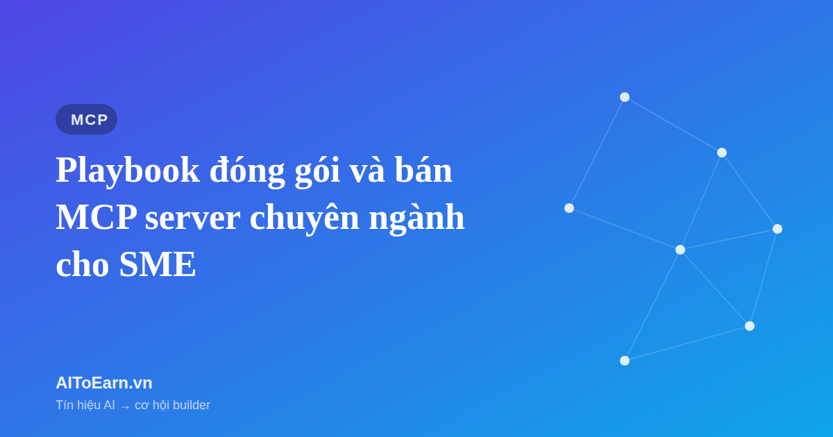 Playbook đóng gói và bán MCP server chuyên ngành cho doanh nghiệp SME