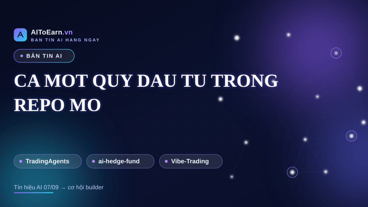 Ban tin AI 07-09-2026 - Ca mot quy dau tu trong repo mo