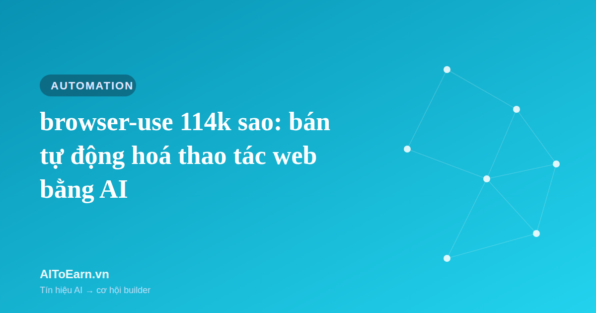browser-use 114k sao: bán tự động hoá thao tác web bằng AI