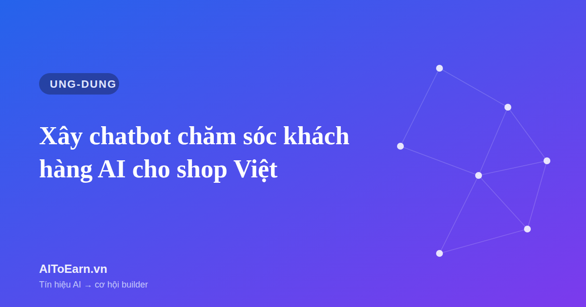 Xây chatbot chăm sóc khách hàng AI cho shop Việt