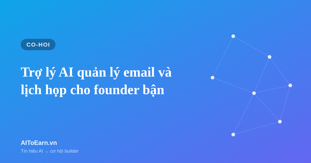 Trợ lý AI quản lý email và lịch họp cho founder bận - AIToEarn
