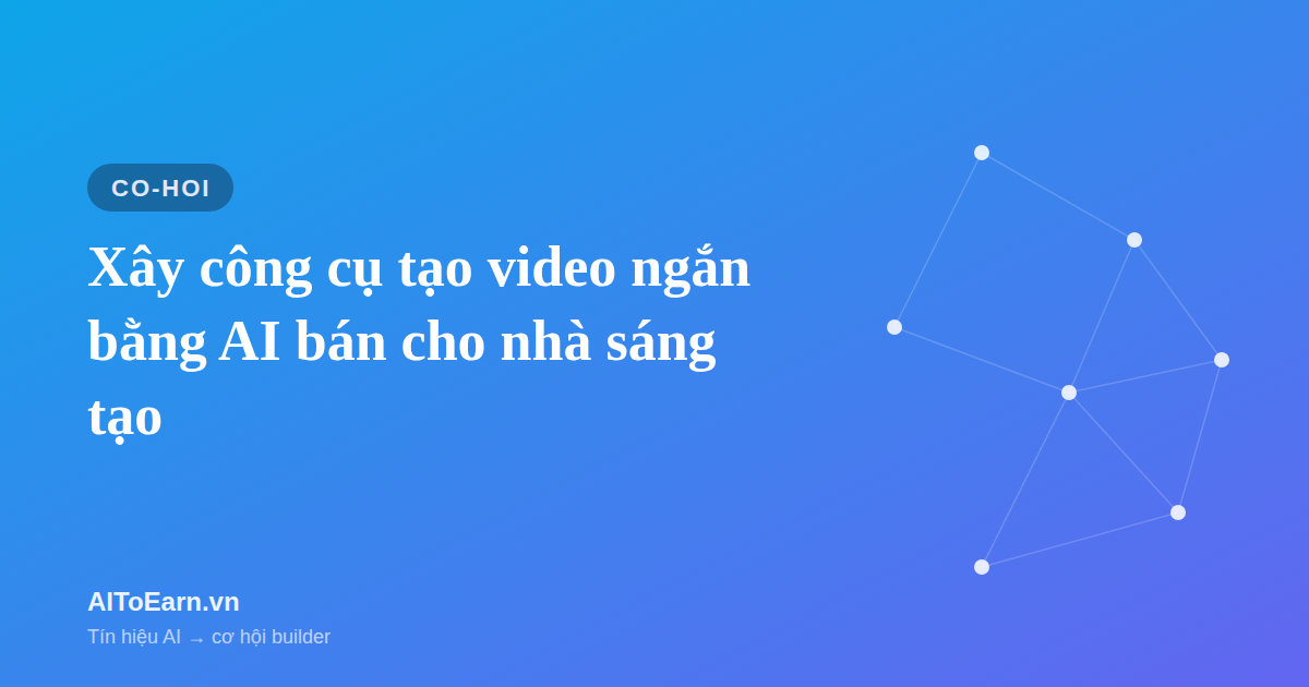Xây công cụ tạo video ngắn bằng AI bán cho nhà sáng tạo
